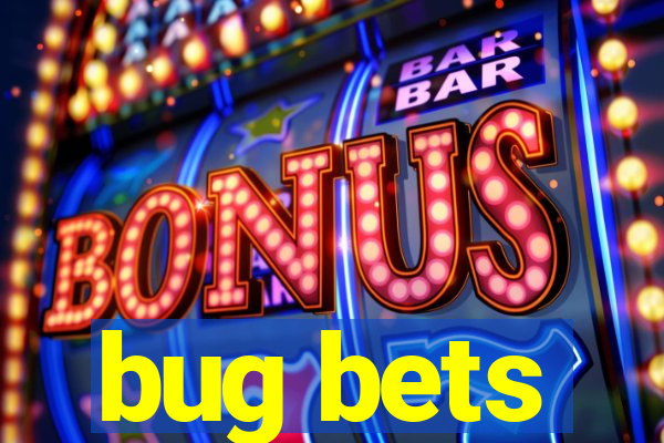 bug bets